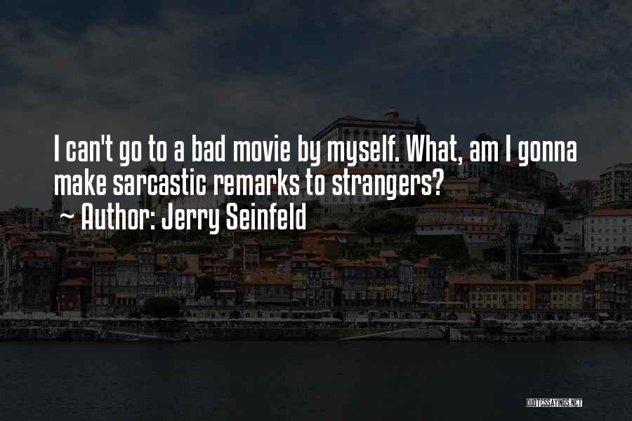 Sarcastic Remarks Quotes By Jerry Seinfeld