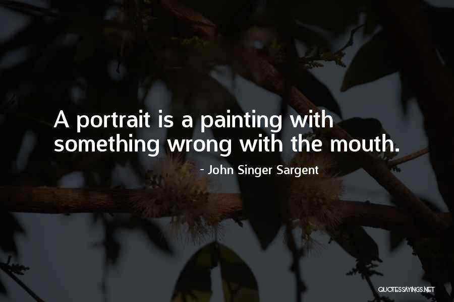 Sargent Quotes By John Singer Sargent