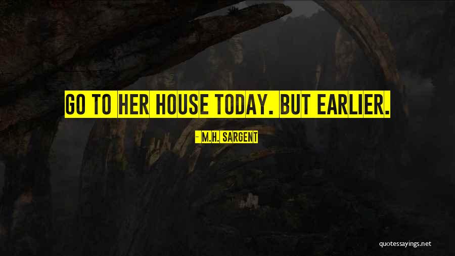 Sargent Quotes By M.H. Sargent Sargent Quotes By M.H. Sargent
