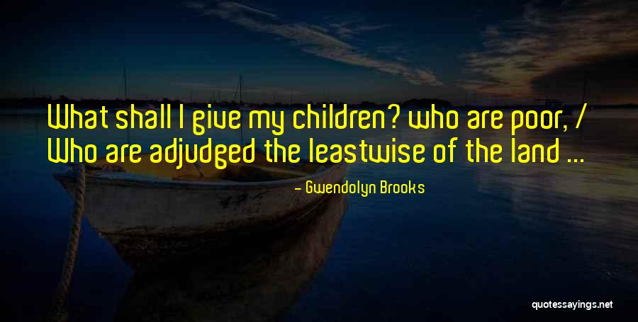Sarinee Achavanuntakul Quotes By Gwendolyn Brooks Sarinee Achavanuntakul Quotes By Gwendolyn Brooks