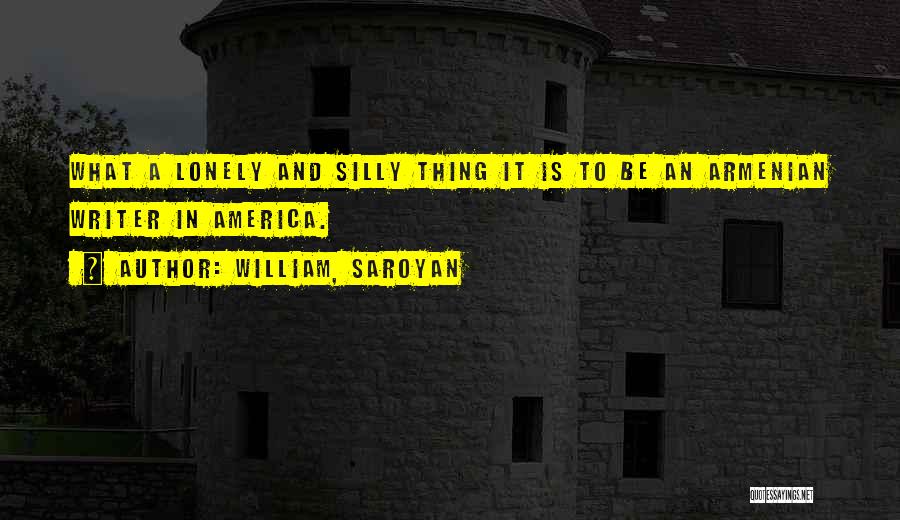 Saroyan William Quotes By William, Saroyan