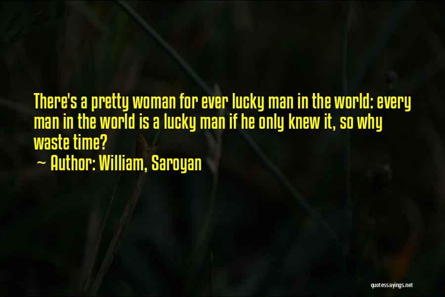 Saroyan William Quotes By William, Saroyan