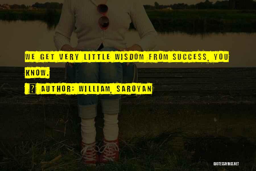 Saroyan William Quotes By William, Saroyan