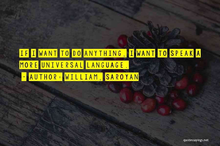 Saroyan William Quotes By William, Saroyan