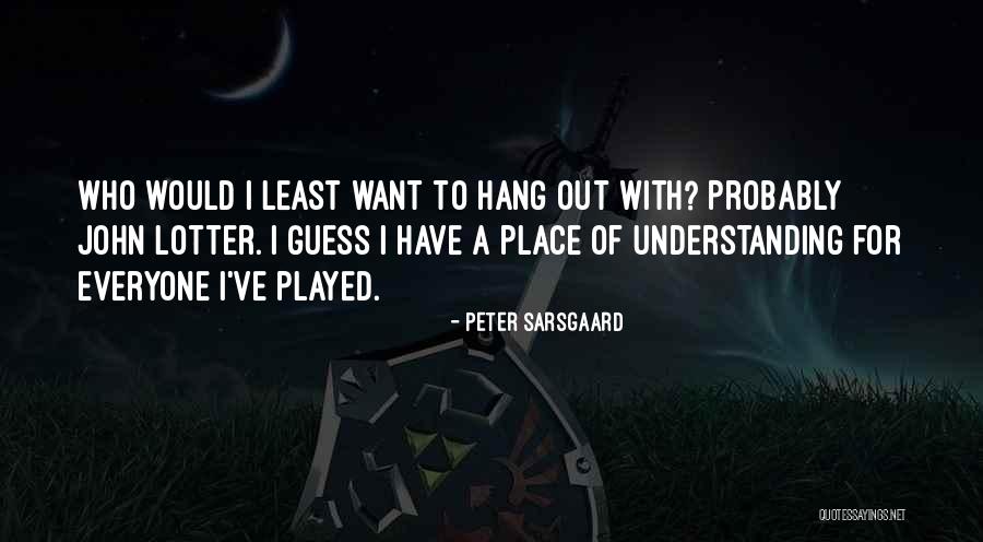 Sarsgaard It Quotes By Peter Sarsgaard Sarsgaard It Quotes By Peter Sarsgaard