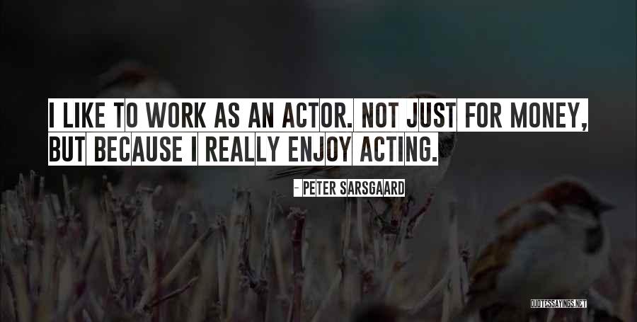 Sarsgaard It Quotes By Peter Sarsgaard Sarsgaard It Quotes By Peter Sarsgaard