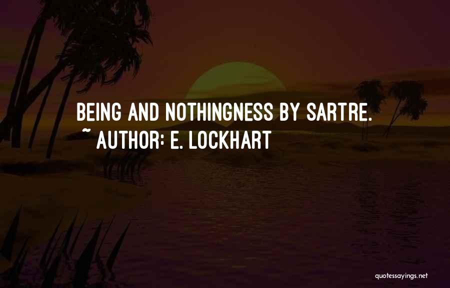 Sartre Nothingness Quotes By E. Lockhart