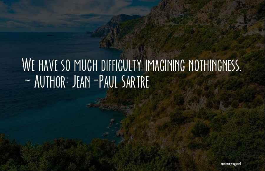 Sartre Nothingness Quotes By Jean-Paul Sartre