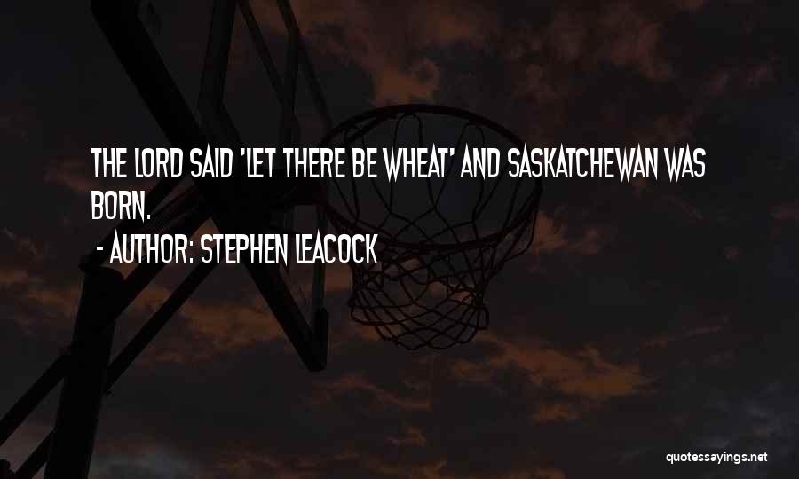 Saskatchewan Quotes By Stephen Leacock