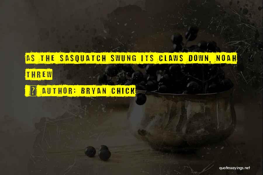Sasquatch Quotes By Bryan Chick