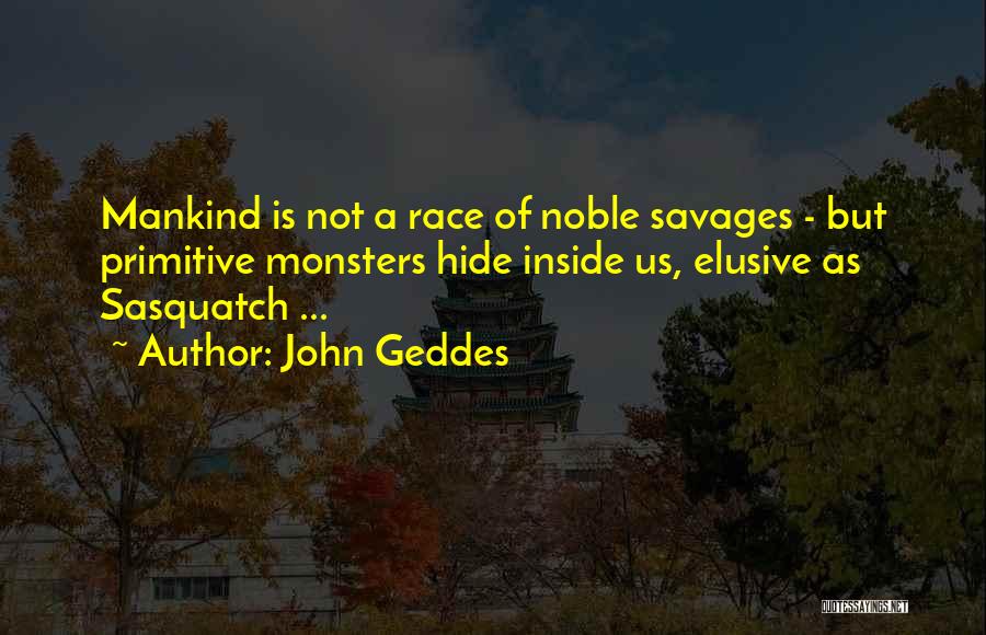 Sasquatch Quotes By John Geddes