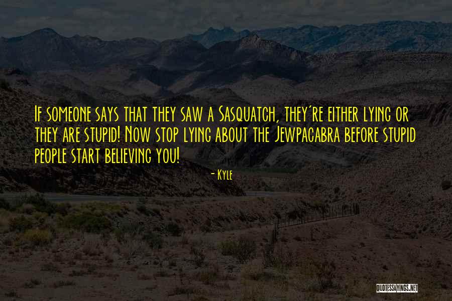 Sasquatch Quotes By Kyle