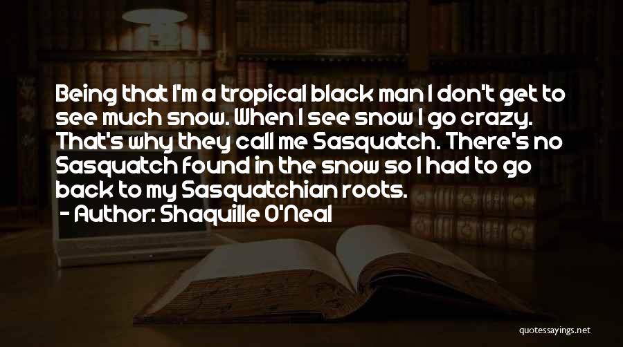 Sasquatch Quotes By Shaquille O'Neal