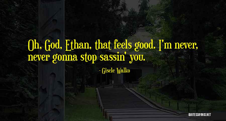Sassin Quotes By Gisele Walko Sassin Quotes By Gisele Walko