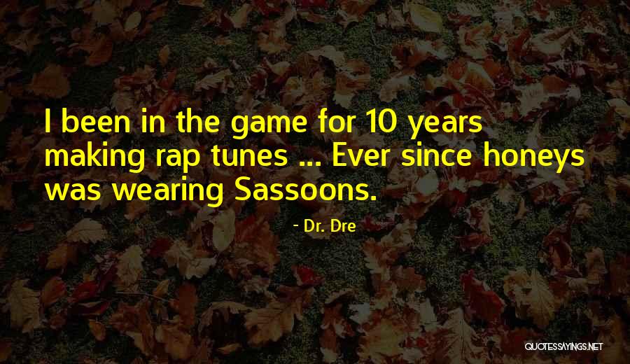 Sassoons Quotes By Dr. Dre Sassoons Quotes By Dr. Dre
