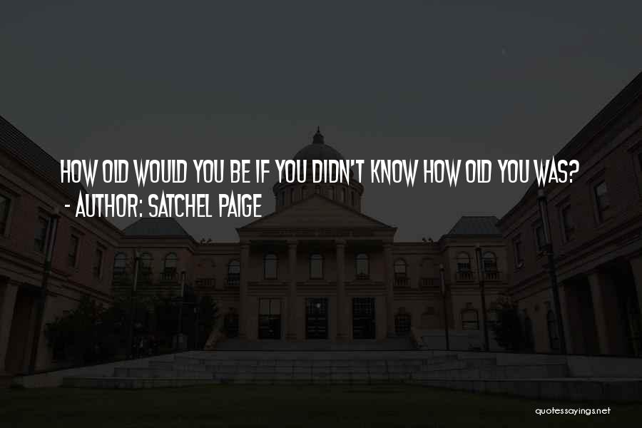 Satchel Paige Quotes 174141