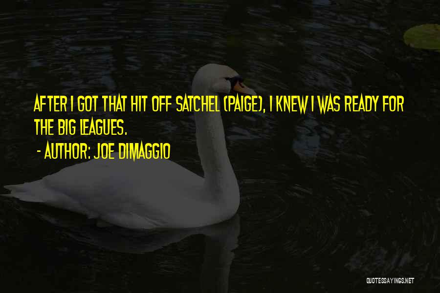 Satchel Quotes By Joe DiMaggio