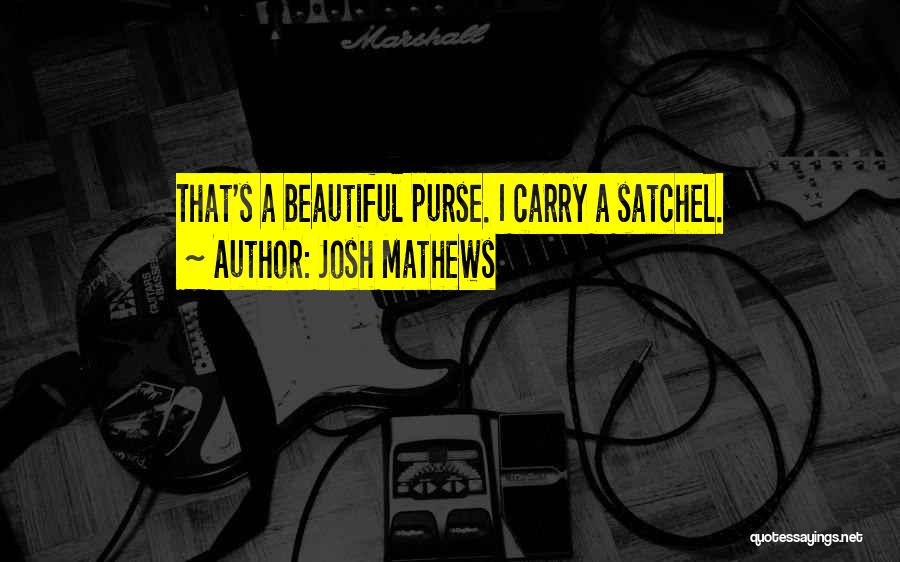 Satchel Quotes By Josh Mathews