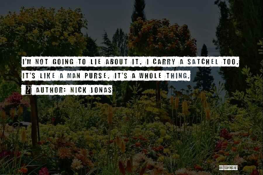 Satchel Quotes By Nick Jonas