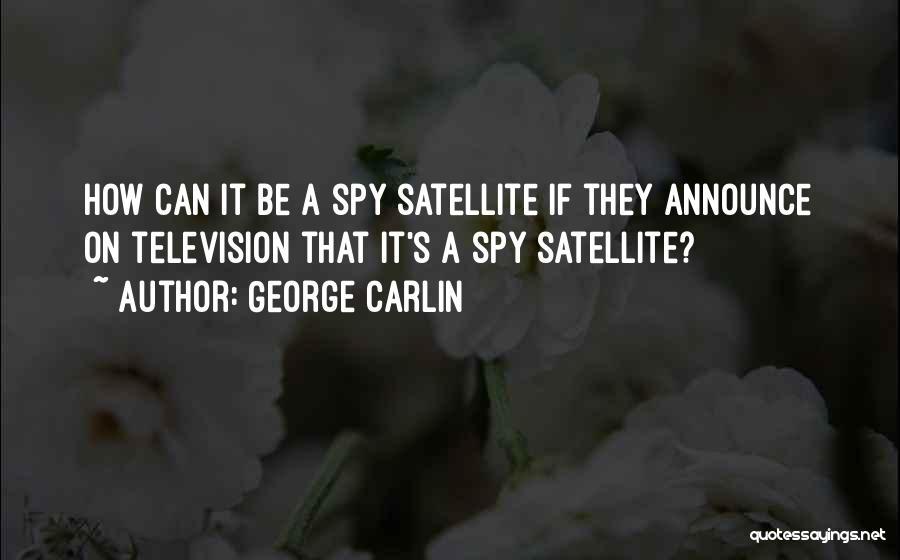 Satellites Quotes By George Carlin