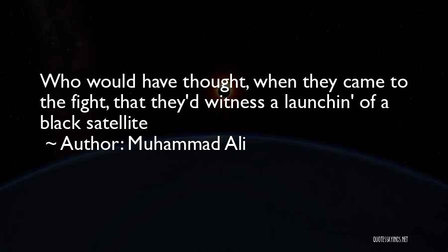 Satellites Quotes By Muhammad Ali