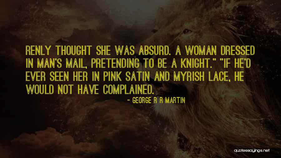 Satin And Lace Quotes By George R R Martin Satin And Lace Quotes By George R R Martin