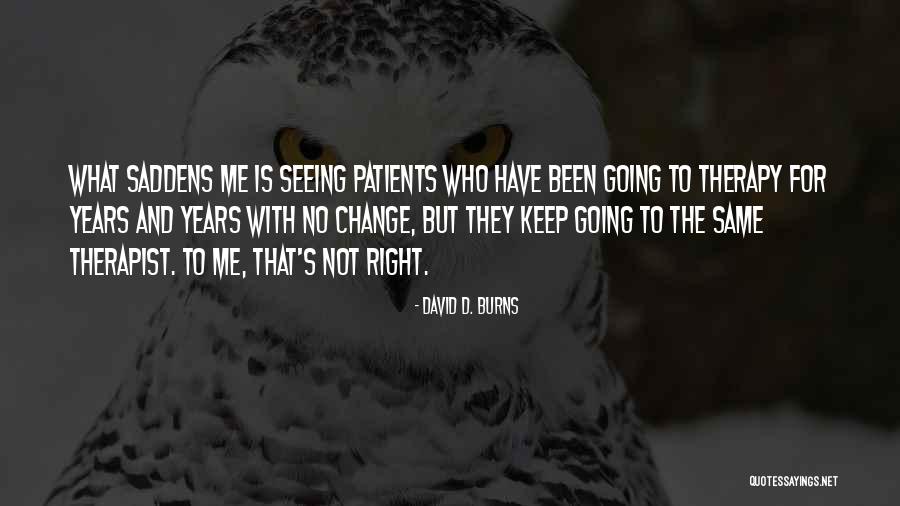 Satinsky Institute Quotes By David D. Burns Satinsky Institute Quotes By David D. Burns