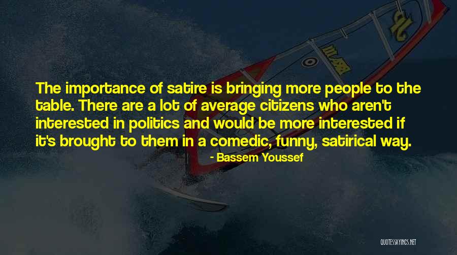 Satirical Politics Quotes By Bassem Youssef Satirical Politics Quotes By Bassem Youssef