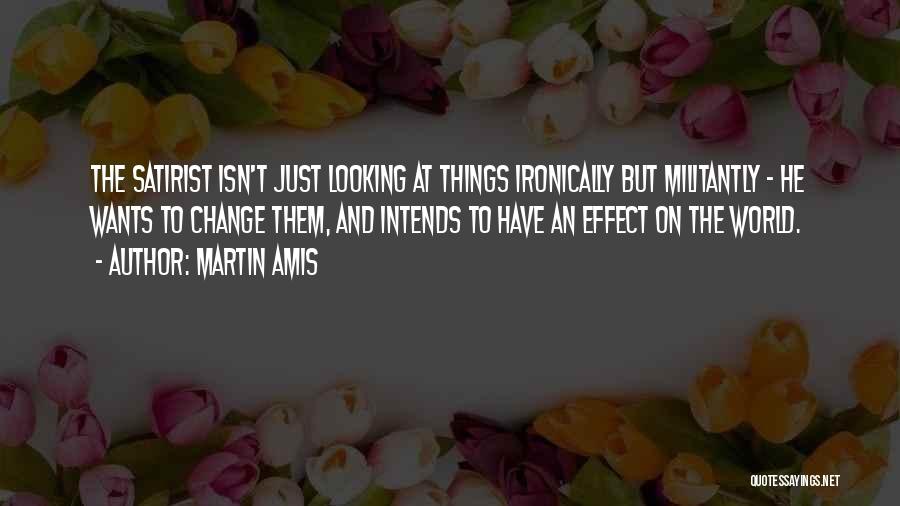 Satirist Quotes By Martin Amis