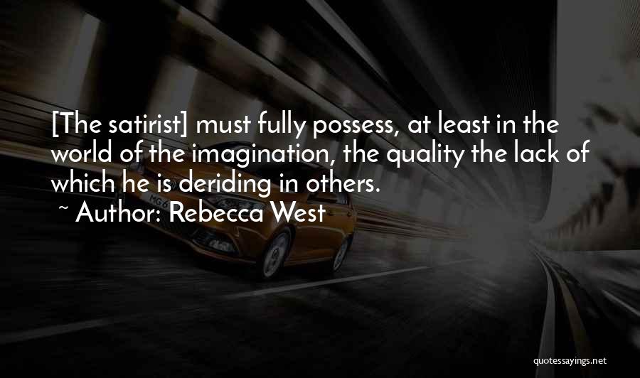 Satirist Quotes By Rebecca West