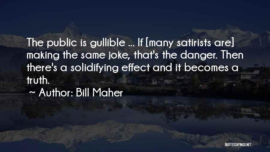 Satirists Quotes By Bill Maher