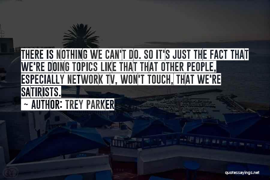 Satirists Quotes By Trey Parker