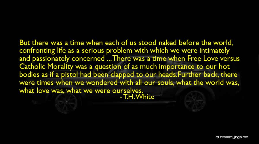 Satischandra Sc Quotes By T.H. White Satischandra Sc Quotes By T.H. White