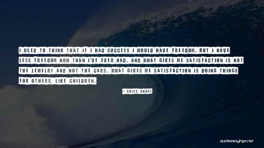 Satisfaction And Success Quotes By Criss Angel Satisfaction And Success Quotes By Criss Angel