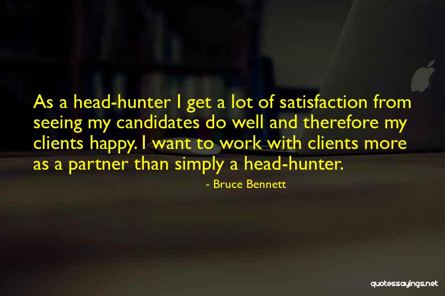 Satisfaction From Work Quotes By Bruce Bennett Satisfaction From Work Quotes By Bruce Bennett