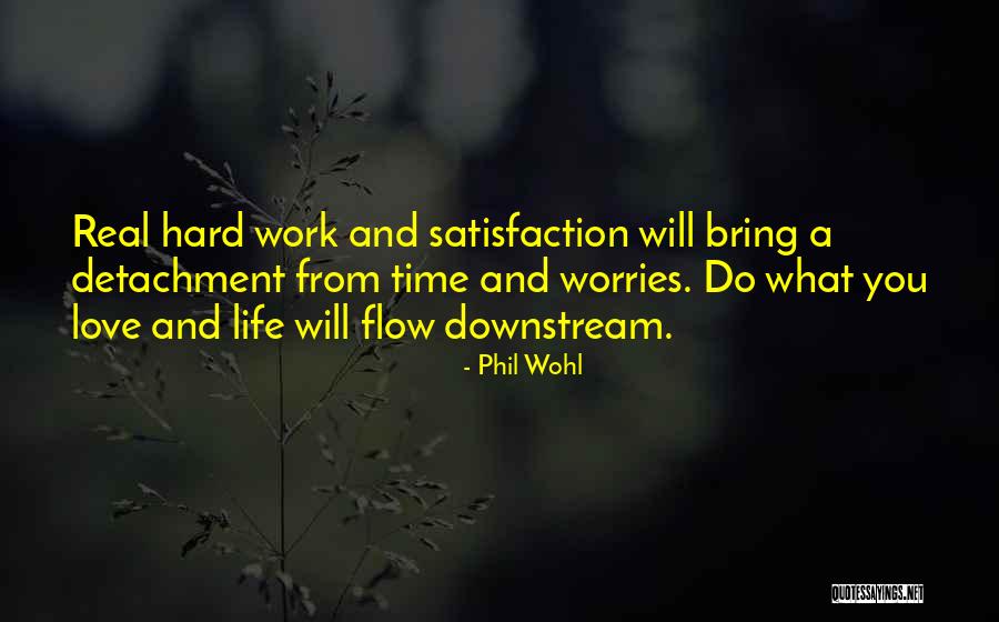 Satisfaction From Work Quotes By Phil Wohl