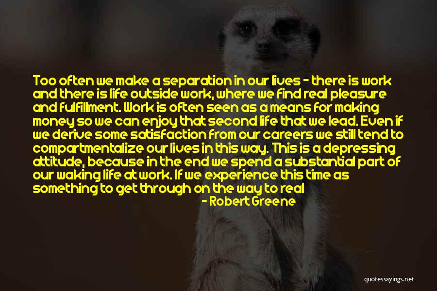 Satisfaction From Work Quotes By Robert Greene Satisfaction From Work Quotes By Robert Greene