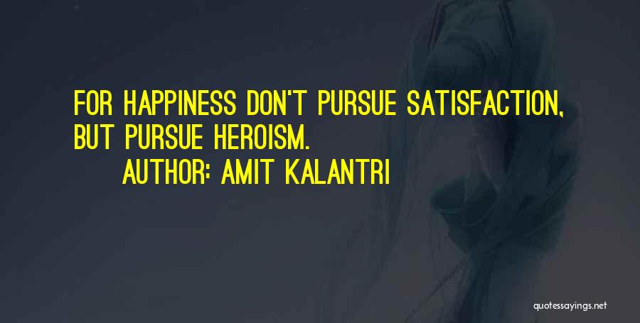 Satisfaction Happiness Quotes By Amit Kalantri