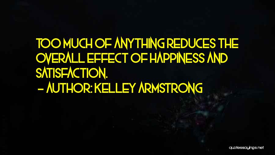 Satisfaction Happiness Quotes By Kelley Armstrong