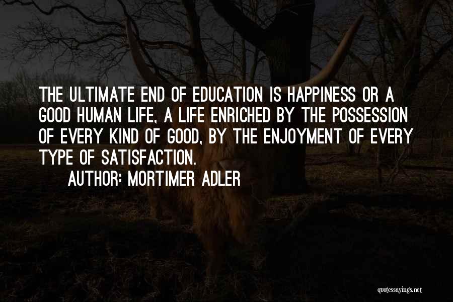 Satisfaction Happiness Quotes By Mortimer Adler