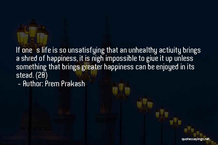 Satisfaction Happiness Quotes By Prem Prakash