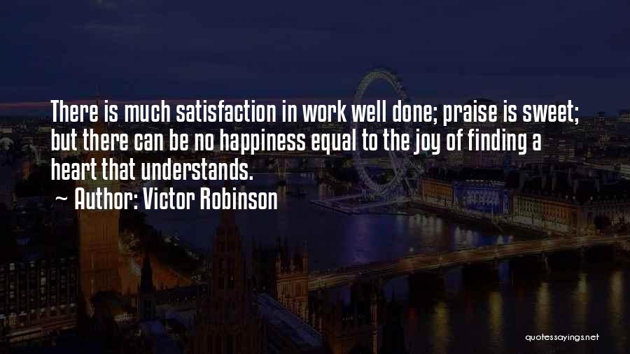 Satisfaction Happiness Quotes By Victor Robinson
