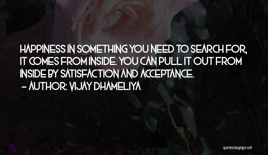 Satisfaction Happiness Quotes By Vijay Dhameliya