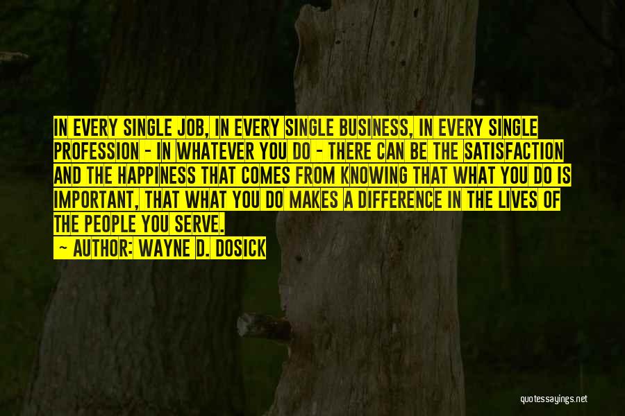 Satisfaction Happiness Quotes By Wayne D. Dosick