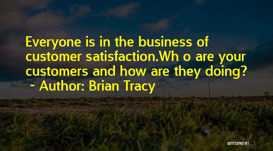 Satisfaction Of Customers Quotes By Brian Tracy