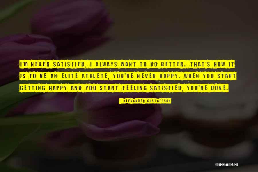 Satisfied And Happy Quotes By Alexander Gustafsson Satisfied And Happy Quotes By Alexander Gustafsson