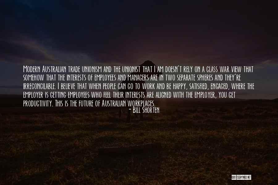 Satisfied And Happy Quotes By Bill Shorten Satisfied And Happy Quotes By Bill Shorten