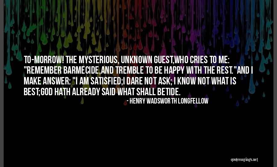 Satisfied And Happy Quotes By Henry Wadsworth Longfellow