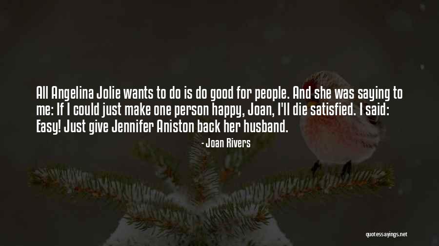 Satisfied And Happy Quotes By Joan Rivers Satisfied And Happy Quotes By Joan Rivers