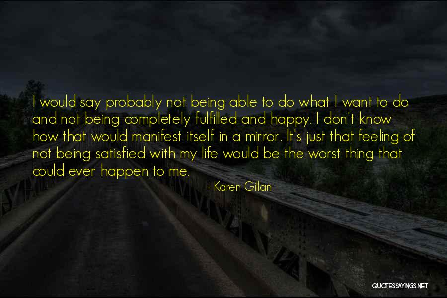 Satisfied And Happy Quotes By Karen Gillan Satisfied And Happy Quotes By Karen Gillan